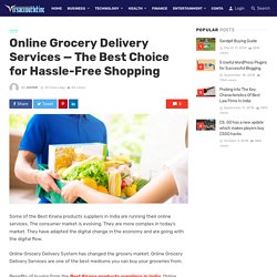 Online Grocery Delivery Services — The Best Choice for Hassle-Free Shopping