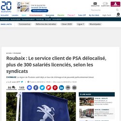 Roubaix : Le service client de PSA délocalisé, plus de 300 salariés licenciés, selon les syndicats