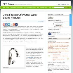 Delta Faucets Offer Great Water Saving Features » BEC Green