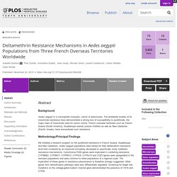 PLOS 20/11/15 Deltamethrin Resistance Mechanisms in Aedes aegypti Populations from Three French Overseas Territories Worldwide