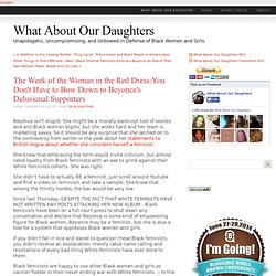 The Week of the Woman in the Red Dress:You Don't Have to Bow Down to Beyonce's Delusional Supporters - What About Our Daughters - What About Our Daughters