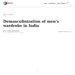 Demasculinization of men’s wardrobe in India - Shouts