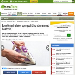 Eau déminéralisée, pourquoi faire et comment l'obtenir ?