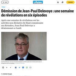 Démission de Jean-Paul Delevoye : une semaine de révélations en six épisodes