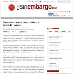 Democracia sobre fosas, México a punto de reventar