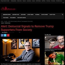 Alert: Democrat Signals to Remove Trump Supporters From Society - The GOP Times