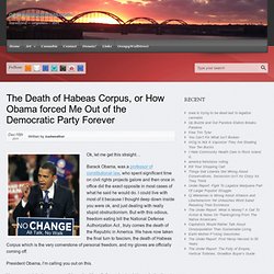 The Death of Habeas Corpus, or How Obama forced Me Out of the Democratic Party Forever