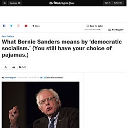 What Bernie Sanders means by ‘democratic socialism.’ (You still have your choice of pajamas.)