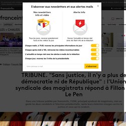 TRIBUNE. "Sans justice, il n'y a plus de démocratie ni de République" : l'Union syndicale des magistrats répond à Fillon et Le Pen