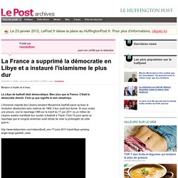La France a supprimé la démocratie en Libye et a instauré l'islamisme le plus dur - revolution sur LePost.fr (15:02)