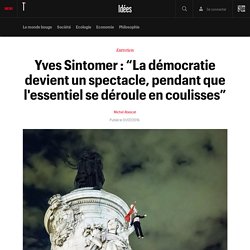 Yves Sintomer : “La démocratie devient un spectacle, pendant que l'essentiel se déroule en coulisses” - Idées