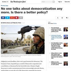 No one talks about democratization any more. Is there a better policy?