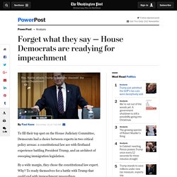 Forget what they say — House Democrats are readying for impeachment