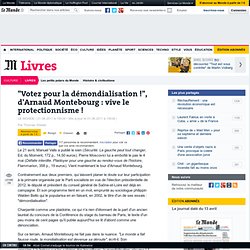 "Votez pour la démondialisation !", d'Arnaud Montebourg : vive le protectionnisme !
