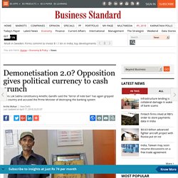 Demonetisation 2.0? Opposition gives political currency to cash crunch