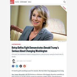 Betsy DeVos Fight Demonstrates Donald Trump’s Serious About Changing Washington