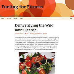 Demystifying the Wild Rose Cleanse : Fueling for Fitness