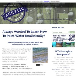 How To Paint Water, Demystifying The Process of Painting Water
