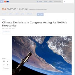 Climate Denialists In Congress Acting As NASA's Kryptonite : 13.7: Cosmos And Culture