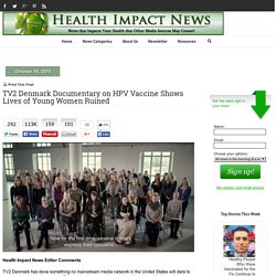 TV2 Denmark Documentary on HPV Vaccine Shows Lives of Young Women Ruined