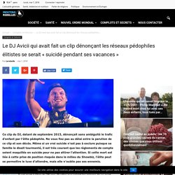 Le DJ Avicii qui avait fait un clip dénonçant les réseaux pédophiles élitistes se serait "suicidé pendant ses vacances"