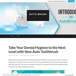 Take Your Dental Hygiene to the Next Level with New Auto Toothbrush