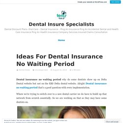 Ideas For Dental Insurance No Waiting Period