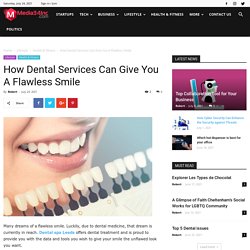 How Dental Services Can Give You A Flawless Smile