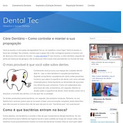 Cárie Dentária – Como controlar e manter a sua propagação