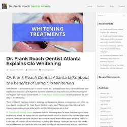 Dr. Frank Roach Dentist Atlanta Explains Glo Whitening