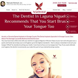 The Dentist In Laguna Niguel Recommends That You Start Brushing Your Tongue Too