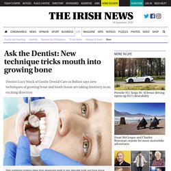 Ask the Dentist: New technique tricks mouth into growing bone - The Irish News