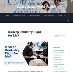 Is Sleep Dentistry Right for Me? – Ashton Avenue Dental Practice