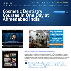 Cosmetic Dentistry Courses In One Day at Ahmedabad IndiaFamous best Cosmetic Implants dentist Ahmedabad india