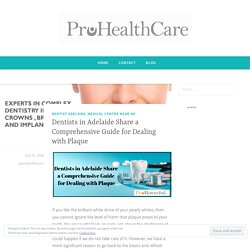 Dentists in Adelaide Share a Comprehensive Guide for Dealing with Plaque – Pro Health Care