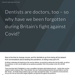 Dentists are doctors, too – so why have we been forgotten during Britain’s fight against Covid?