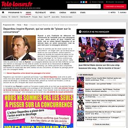 Depardieu inspire ryanair, qui se vante de "pisser sur la concurrence"