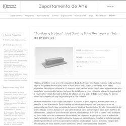 Departamento de Arte » “Tumbas y trofeos” José Sanín y Boris Restrepo en Sala de proyectos