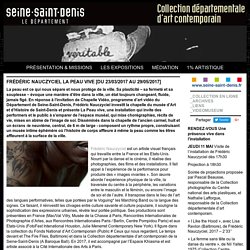 FRÉDÉRIC NAUCZYCIEL La Peau Vive [DU 23/03/2017 AU 29/05/2017] - Collection départementale d'art contemporain de la seine-saint-denis