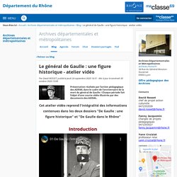 Le général de Gaulle : une figure historique - atelier vidéo - Archives départementales et métropolitaines - Département du Rhône