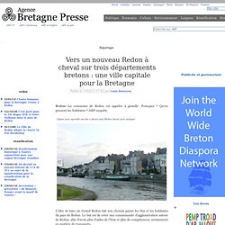 Vers un nouveau Redon à cheval sur trois départements bretons : une ville capitale pour la Bretagne