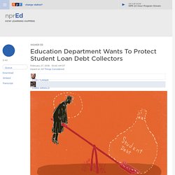 Education Department Wants To Protect Student Loan Debt Collectors : NPR Ed