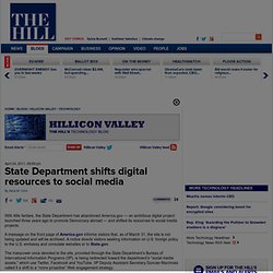 State Department shifts digital resources to social media - The Hill&#039;s Hillicon Valley
