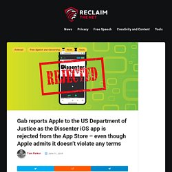 Gab reports Apple to the US Department of Justice as the Dissenter iOS app is rejected from the App Store - even though Apple admits it doesn't violate any terms