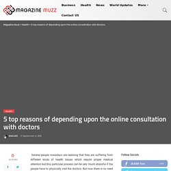 5 top reasons of depending upon the online consultation with doctors – Magazine Muzz