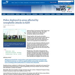 Police deployed in areas affected by xenophobic attacks in KZN:Sunday 12 April 2015