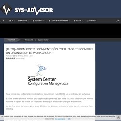 [TUTO] - SCCM 2012R2 : Comment déployer l'agent SCCM sur un ordinateur en Workgroup - Sys-advisor