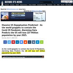 Massive US Depopluation Predicted - As the world grapples to contain the Covid-19 Pandemic, Alarmimg Data Predicts the US will lose 227 Million population by year 2025.