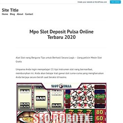 Mpo Slot Deposit Pulsa Online Terbaru 2020 – Site Title