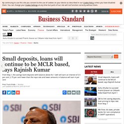 Small deposits, loans will continue to be MCLR based, says Rajnish Kumar